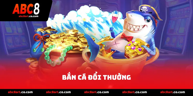 Bắn Cá Đổi Thưởng